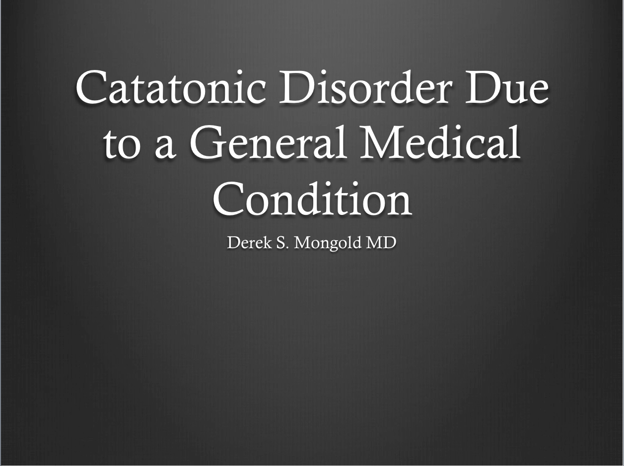 Catatonic Disorder Due to a General Medical Condition DSM-IV TR Criteria by Derek Mongold MD