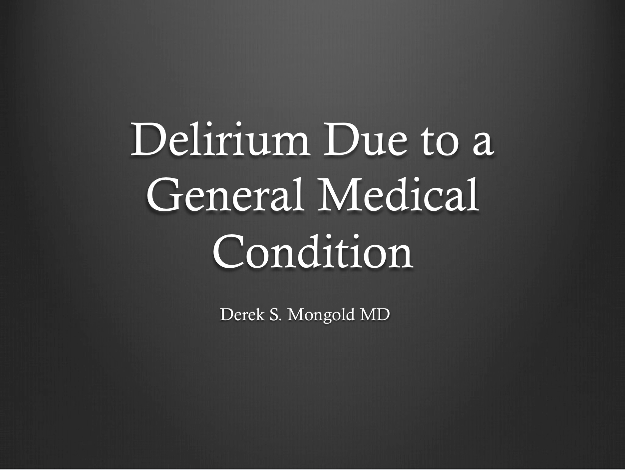 Delirium Due to a General Medical Condition DSM-IV TR Criteria by Derek Mongold MD