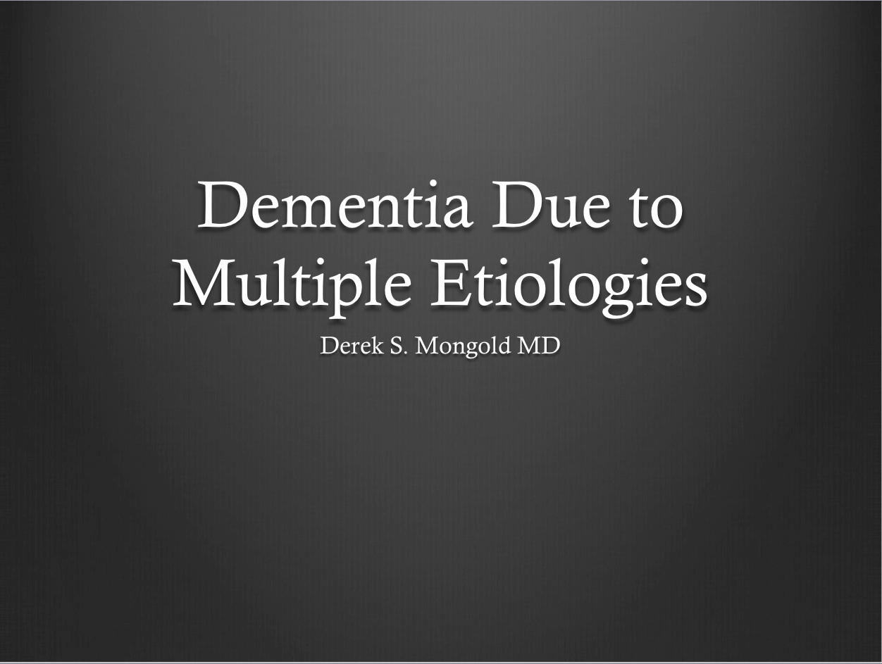 Dementia Due to Multiple Etiologies DSM-IV TR Criteria by Derek Mongold MD