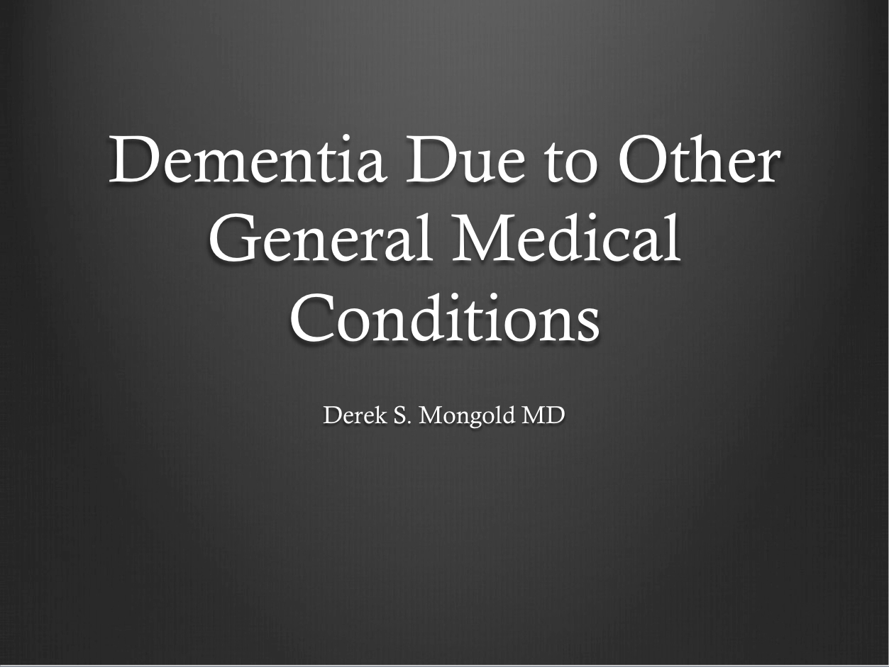 Dementia Due to Other General Medical Conditions DSM-IV TR Criteria by Derek Mongold MD