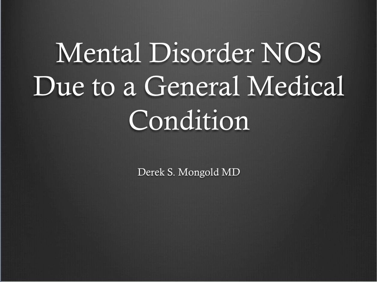 Mental Disorder NOS Due to a General Medical Condition DSM-IV TR Criteria by Derek Mongold MD