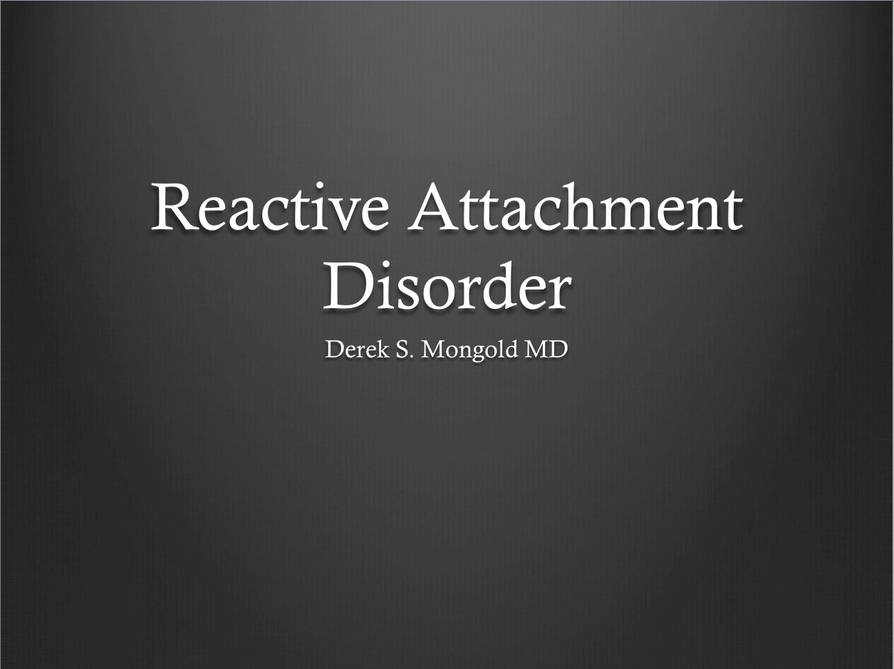 Reactive Attachment Disorder DSM-IV TR Criteria by Derek Mongold MD