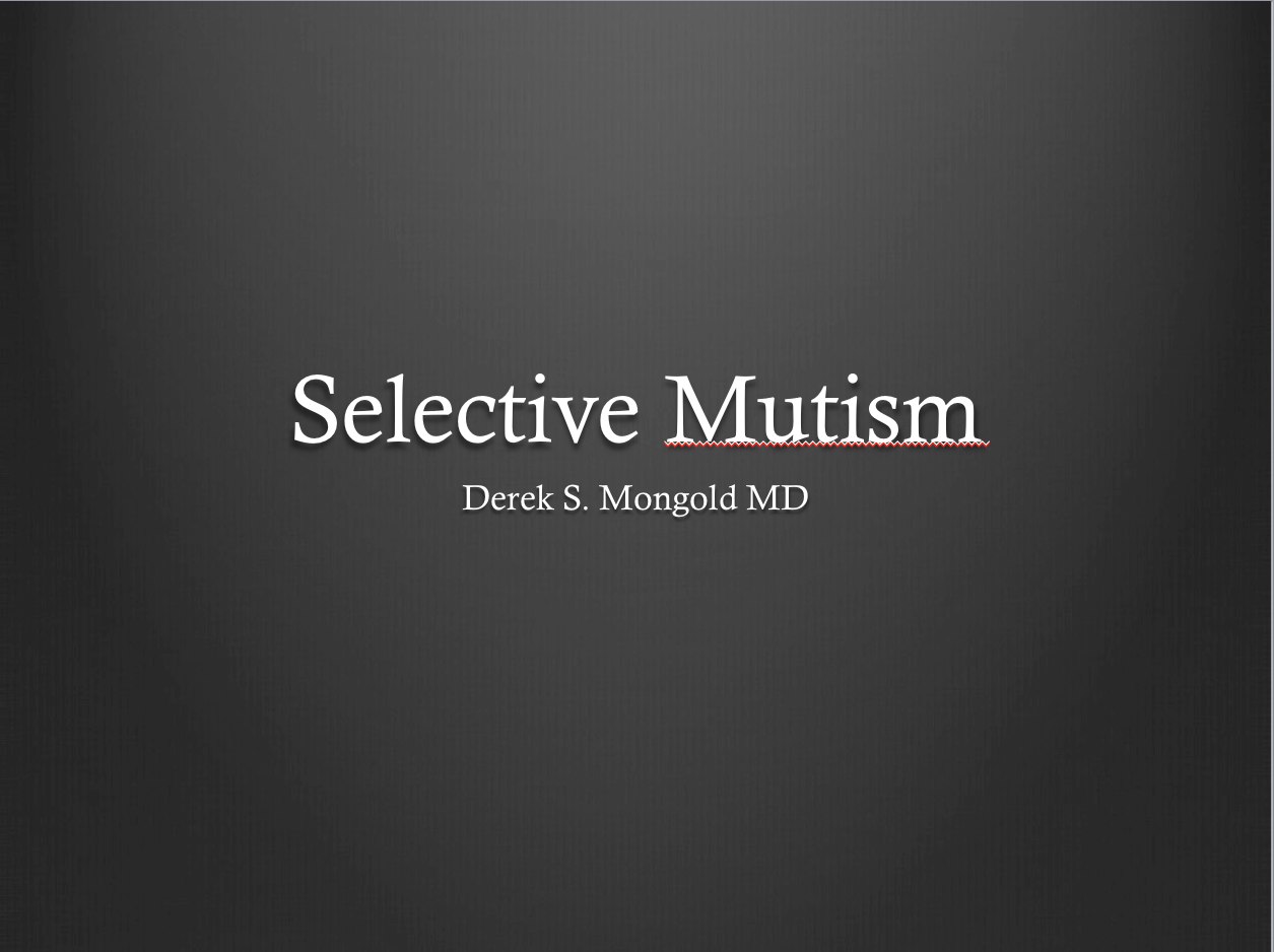 Selective Mutism DSM-IV TR Criteria by Derek Mongold MD