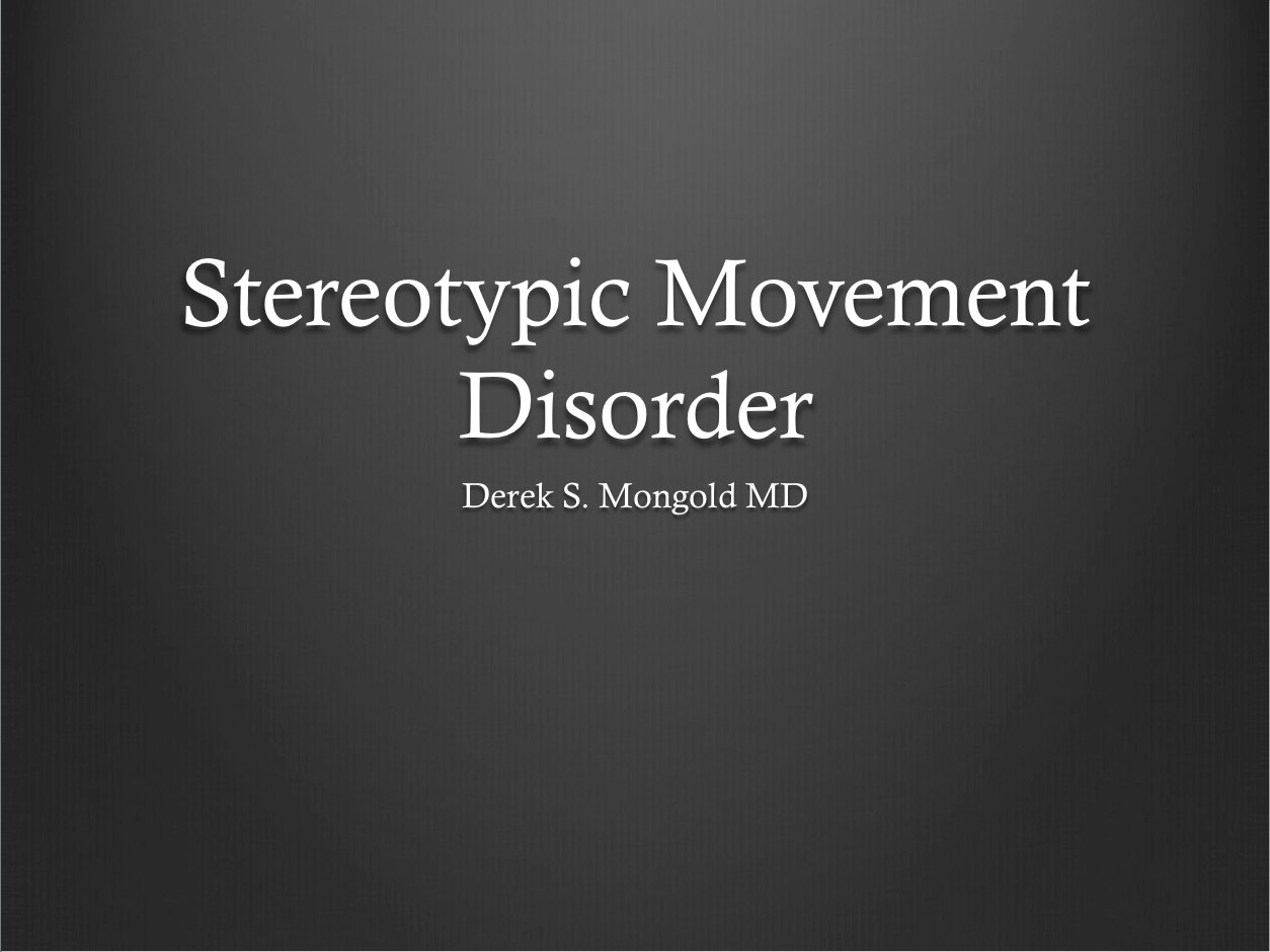 Stereotypic Movement Disorder DSM-IV TR Criteria by Derek Mongold MD