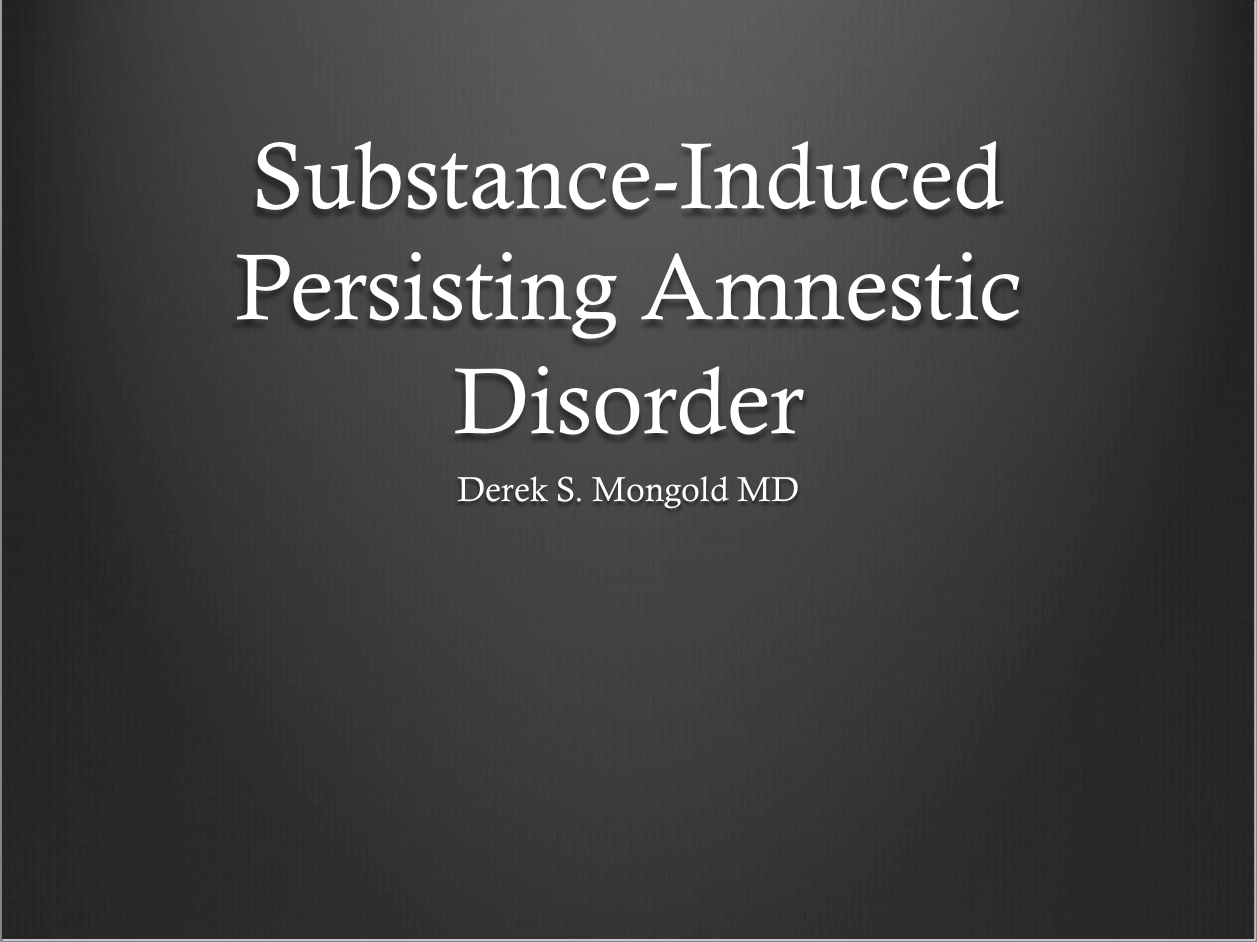 Substance-Induced Persisting Amnestic Disorder DSM-IV TR Criteria by Derek Mongold MD