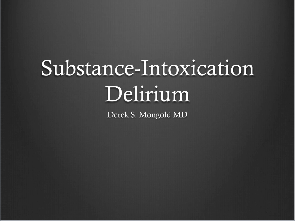 Substance Intoxication Delirium DSM-IV TR Criteria by Derek Mongold MD