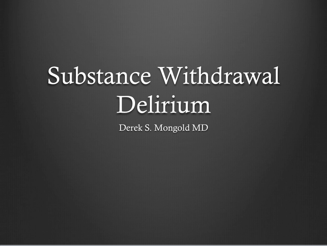 Substance Withdrawal Delirium DSM-IV TR Criteria by Derek Mongold MD