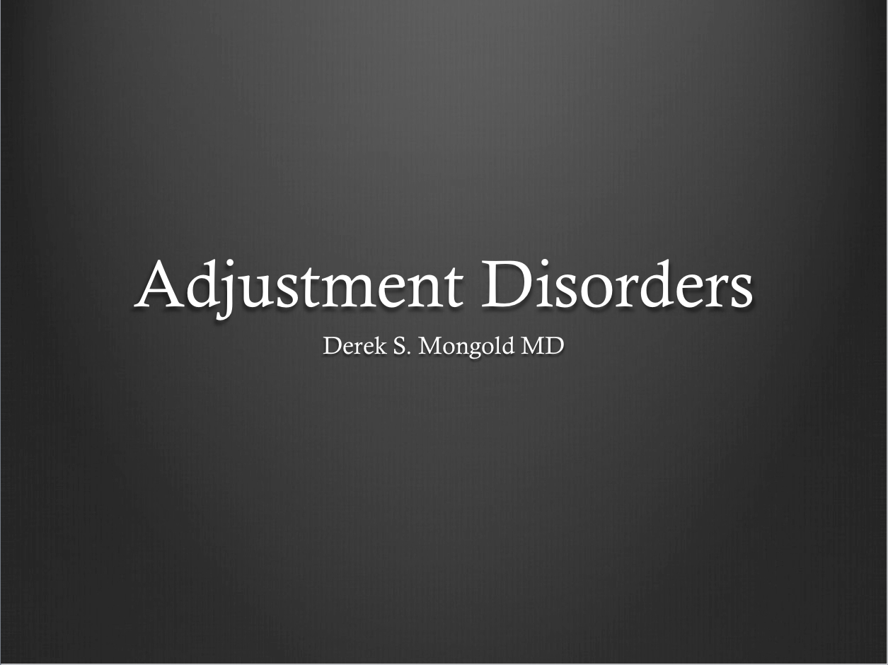 Adjustment Disorders DSM-IV TR Criteria by Derek Mongold MD