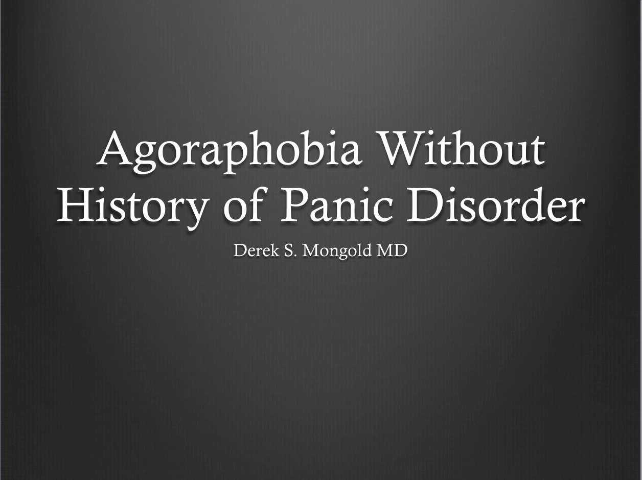 Agoraphobia Without History of Panic Disorder DSM-IV TR Criteria by Derek Mongold MD
