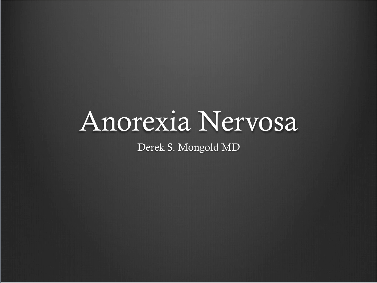 Anorexia Nervosa DSM-IV TR Criteria by Derek Mongold MD