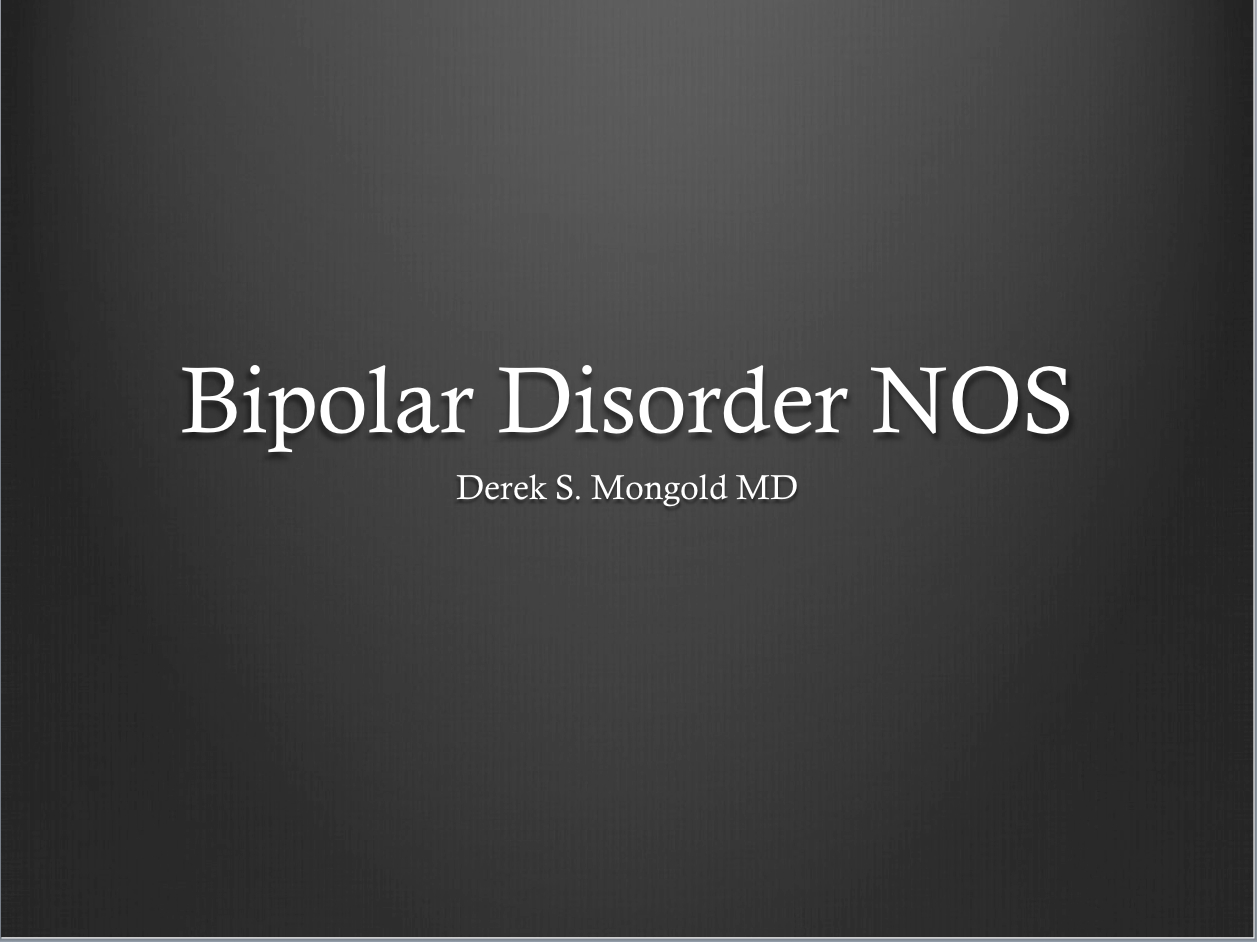 Bipolar Disorder NOS DSM-IV TR Criteria by Derek Mongold MD