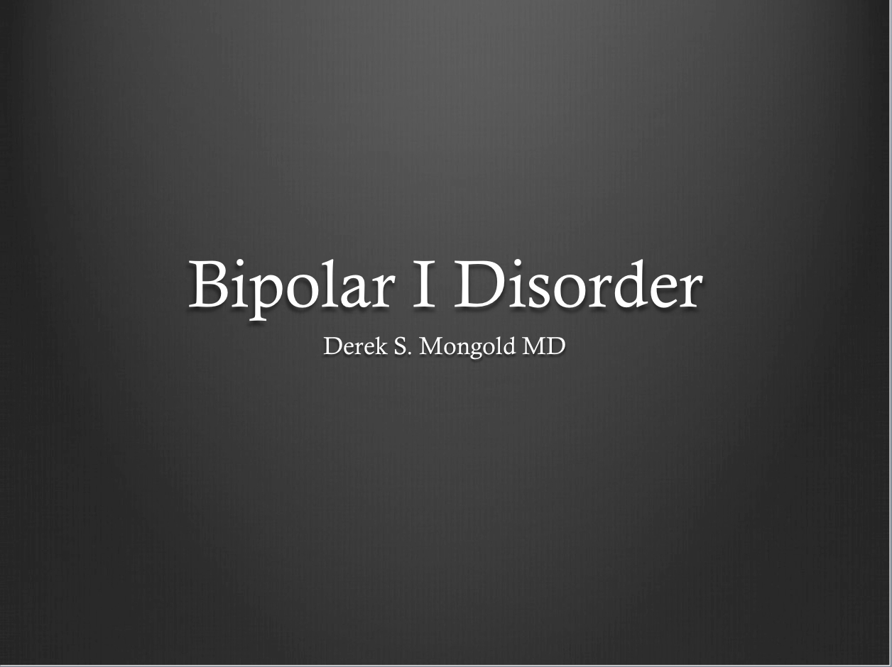 Bipolar I Disorder DSM-IV TR Criteria by Derek Mongold MD
