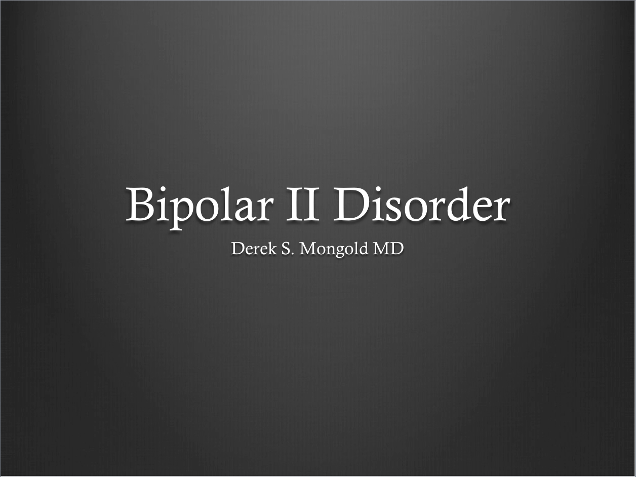 Bipolar II Disorder DSM-IV TR Criteria by Derek Mongold MD
