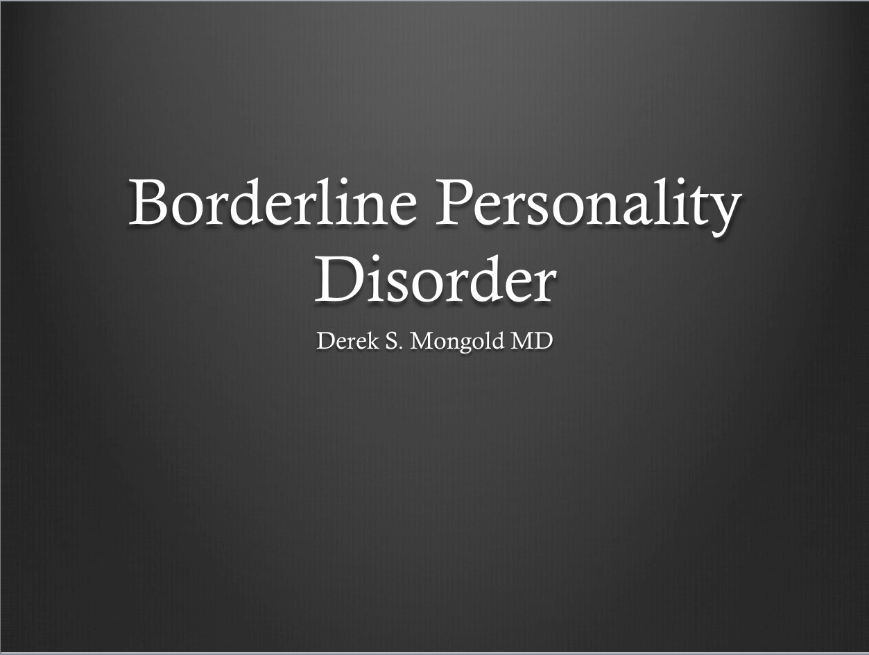 Borderline Personality Disorder DSM-IV TR Criteria by Derek Mongold MD