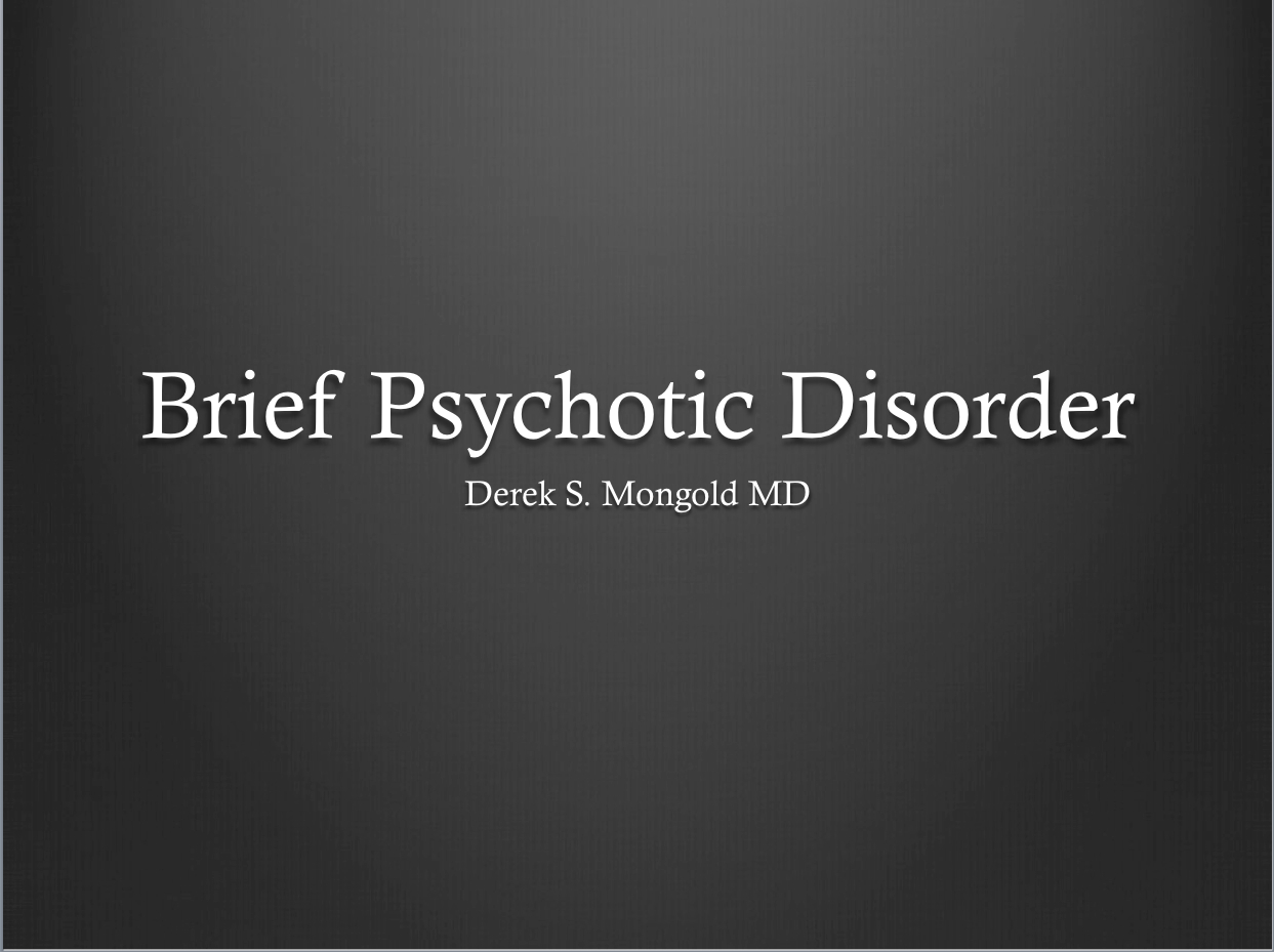 Brief Psychotic Disorder DSM-IV TR Criteria by Derek Mongold MD
