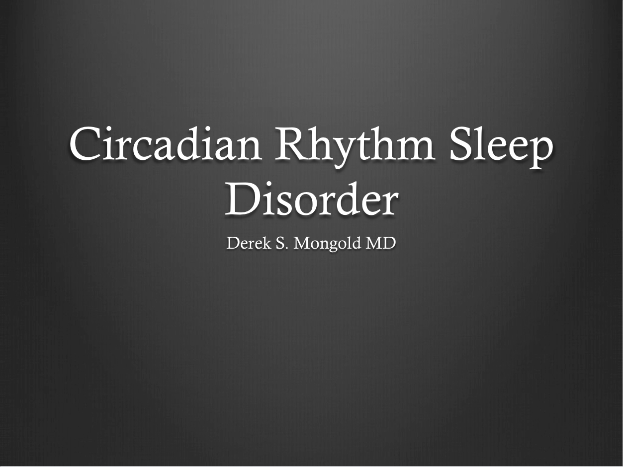 Circadian Rhythm Sleep Disorder DSM-IV TR Criteria by Derek Mongold MD