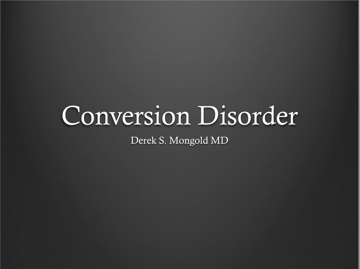 Conversion Disorder DSM-IV TR Criteria by Derek Mongold MD