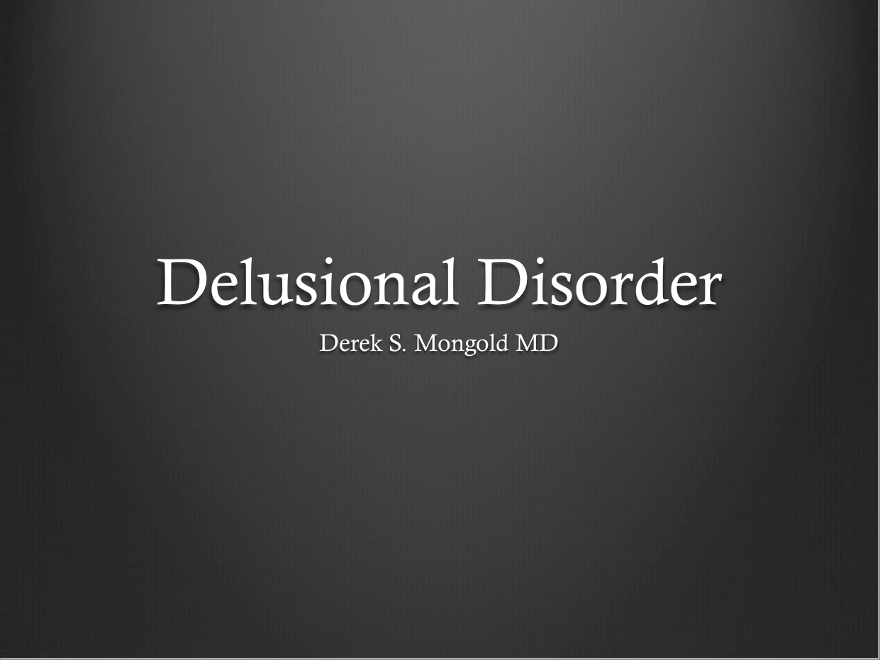 Delusional Disorder DSM-IV TR Criteria by Derek Mongold MD