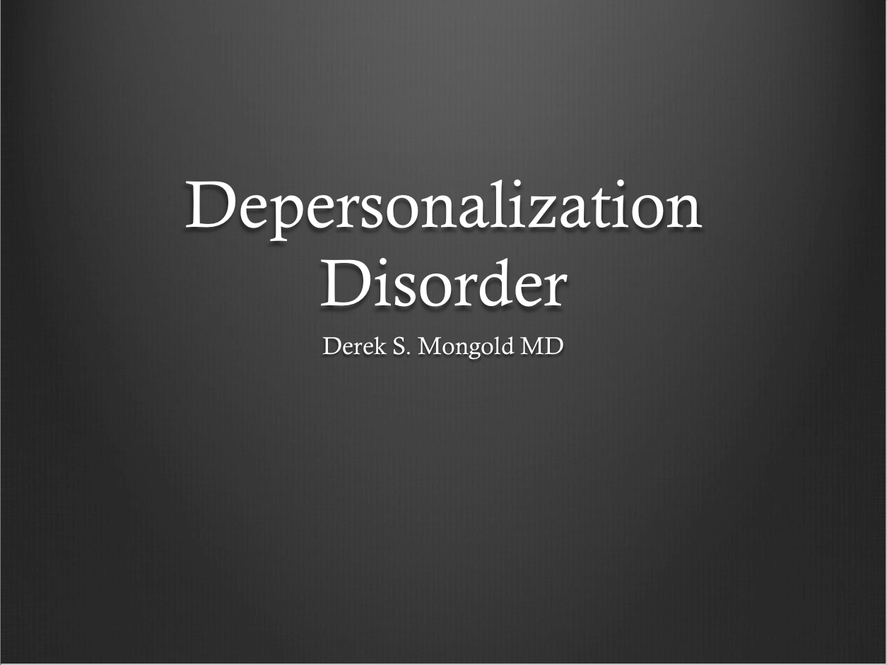 Depersonalization Disorder DSM-IV TR Criteria by Derek Mongold MD