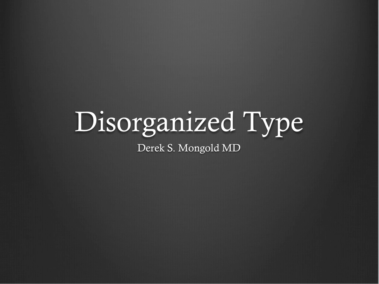 Schizophrenia Disorganized Type DSM-IV TR Criteria by Derek Mongold MD