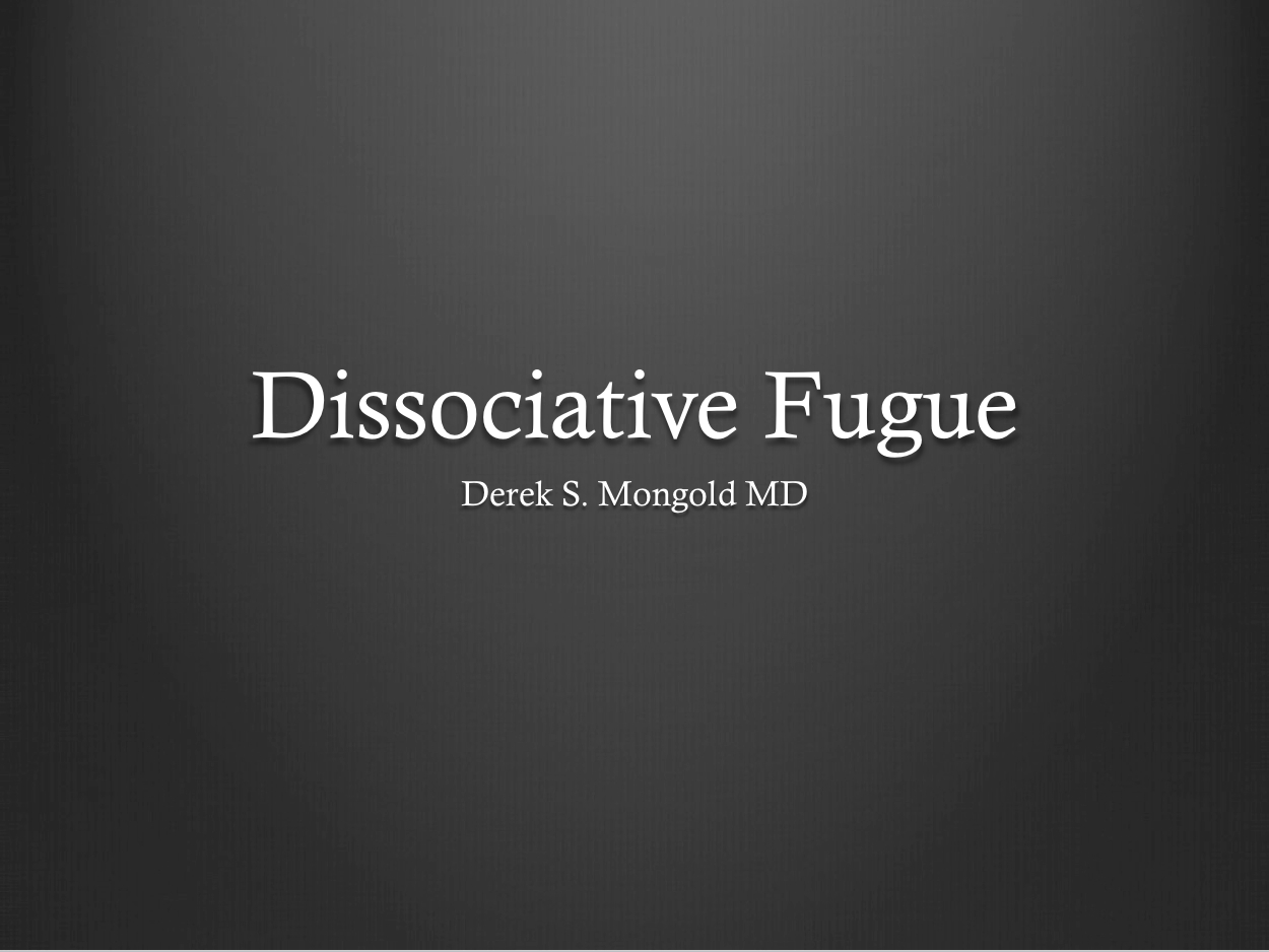 Dissociative Fugue DSM-IV TR Criteria by Derek Mongold MD