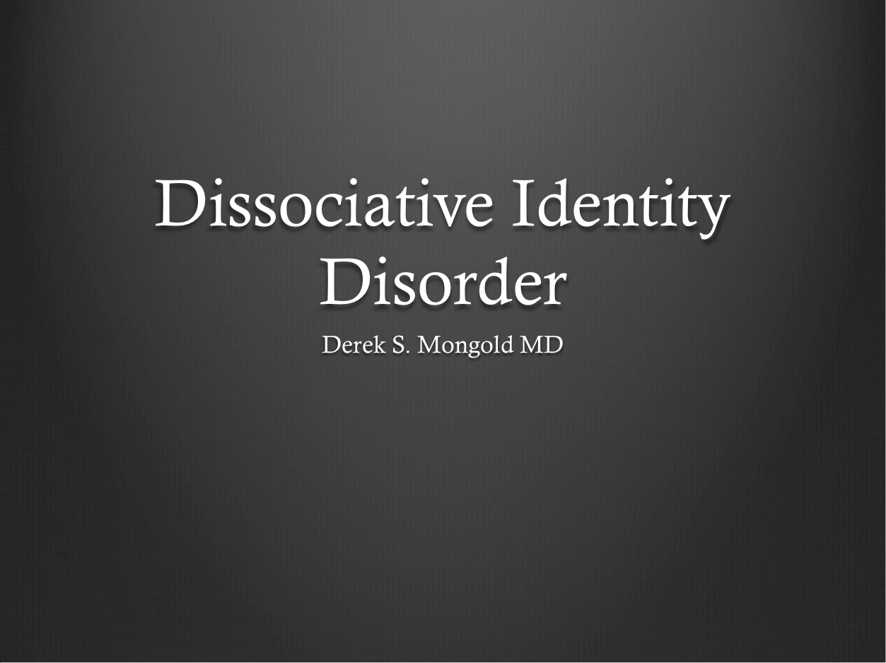 Dissociative Identity Disorder DSM-IV TR Criteria by Derek Mongold MD
