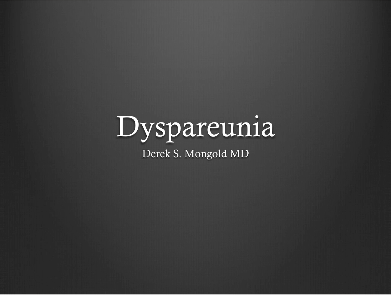 Dyspareunia DSM-IV TR Criteria by Derek Mongold MD