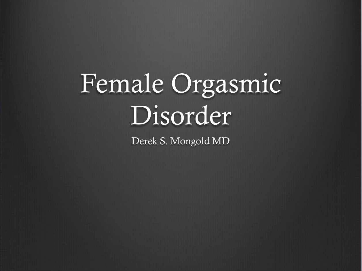 Female Orgasmic Disorder DSM-IV TR Criteria by Derek Mongold MD