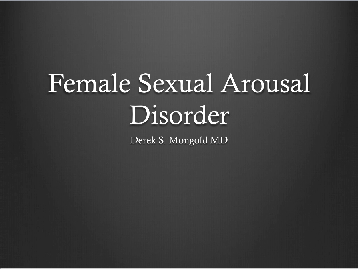 Female Sexual Arousal Disorder DSM-IV TR Criteria by Derek Mongold MD