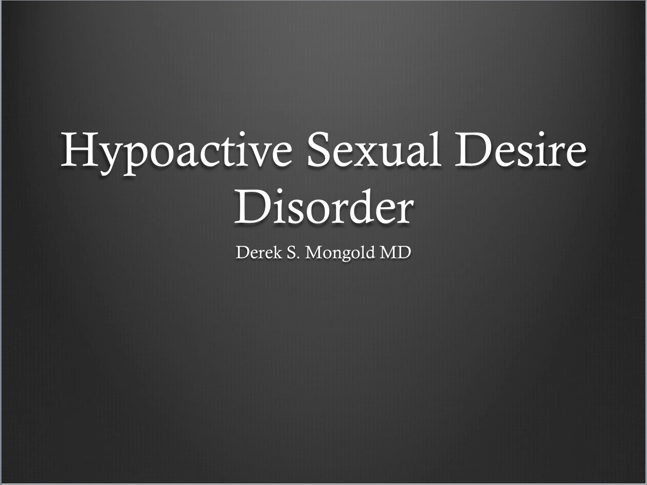 Hypoactive Sexual Desire Disorder DSM-IV TR Criteria by Derek Mongold MD