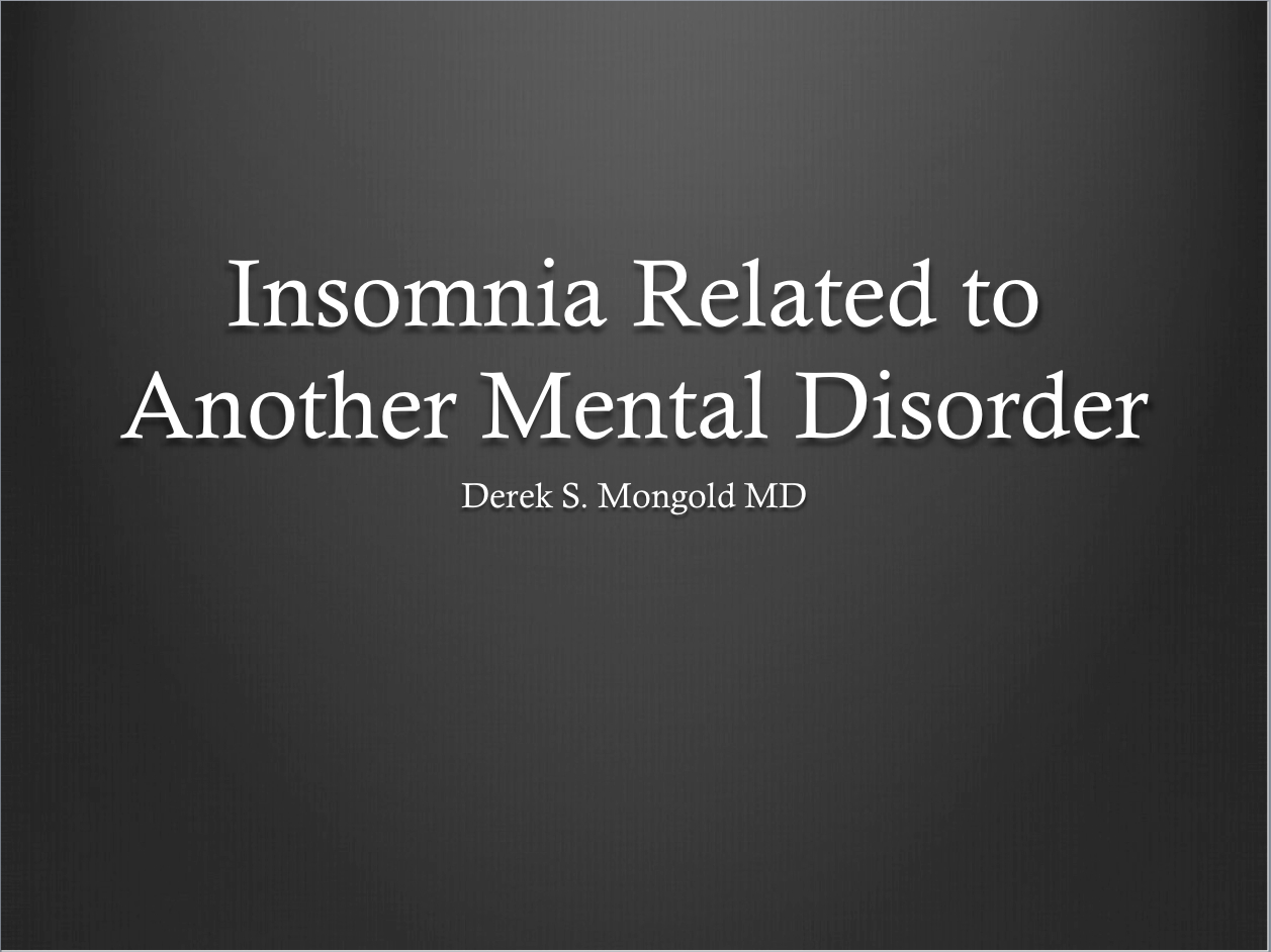 Insomnia Related to Another Mental Disorder DSM-IV TR Criteria by Derek Mongold MD