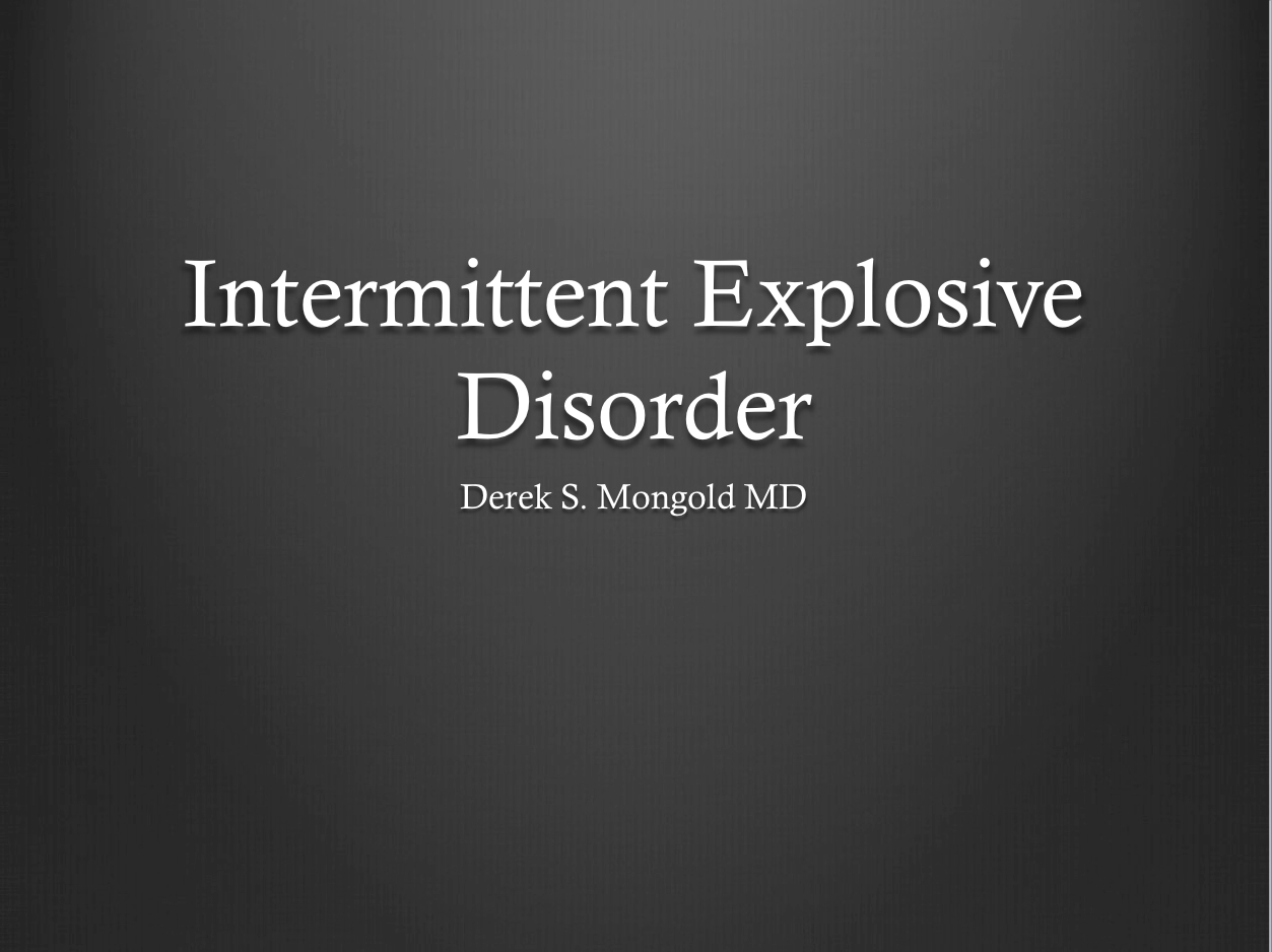 Intermittent Explosive Disorder DSM-IV TR Criteria by Derek Mongold MD