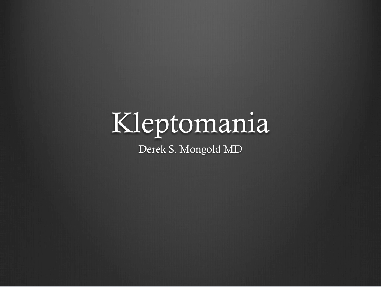 Kleptomania DSM-IV TR Criteria by Derek Mongold MD