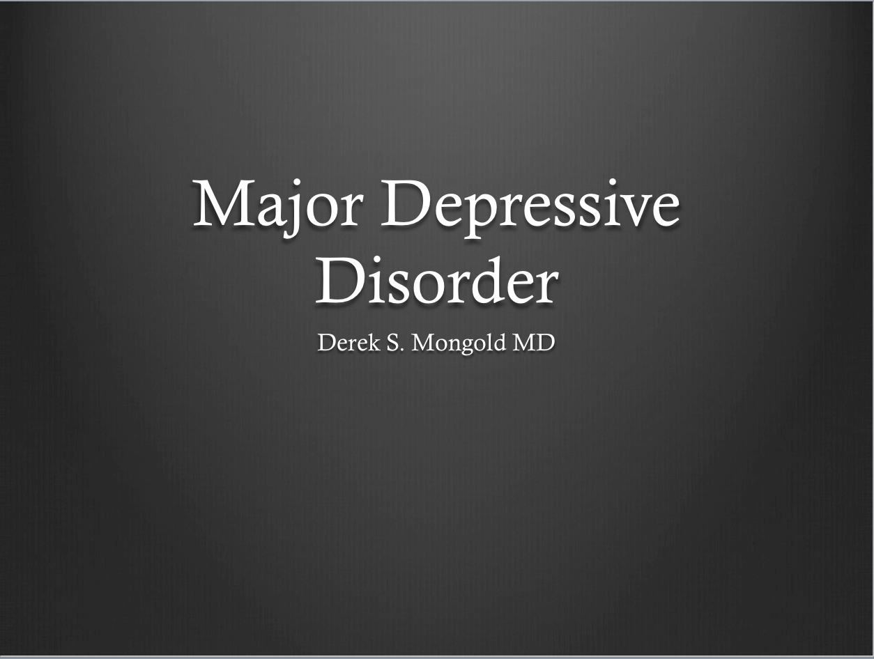 Major Depressive Disorder DSM-IV TR Criteria by Derek Mongold MD
