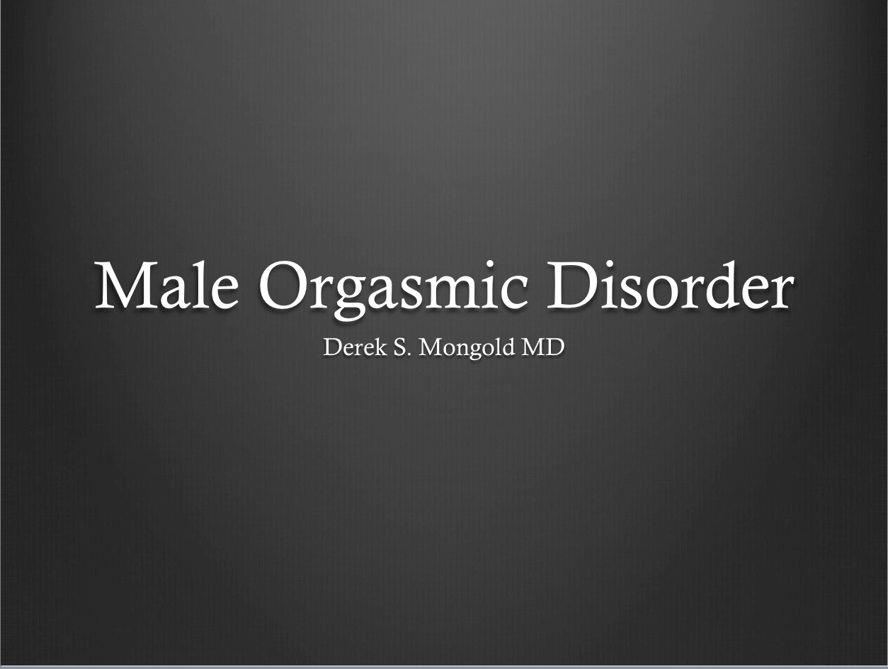 Male Orgasmic Disorder DSM-IV TR Criteria by Derek Mongold MD