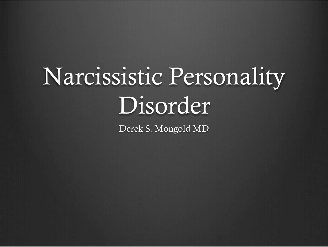 Narcissistic Personality Disorder DSM-IV TR Criteria by Derek Mongold MD