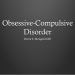 Obsessive-Compulsive Disorder DSM-IV TR Criteria by Derek Mongold MD