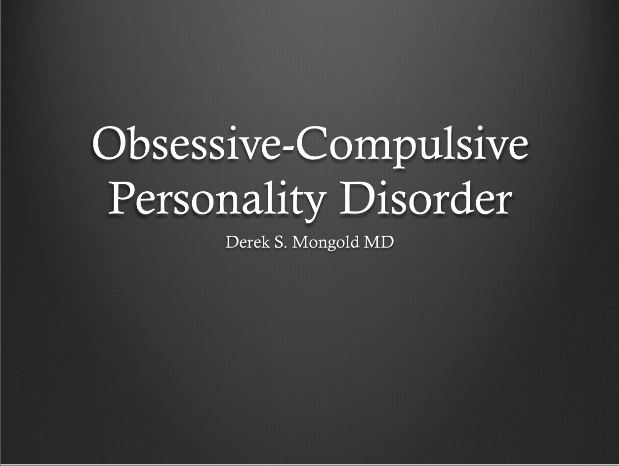 Obsessive-Compulsive Personality Disorder DSM-IV TR Criteria by Derek Mongold MD