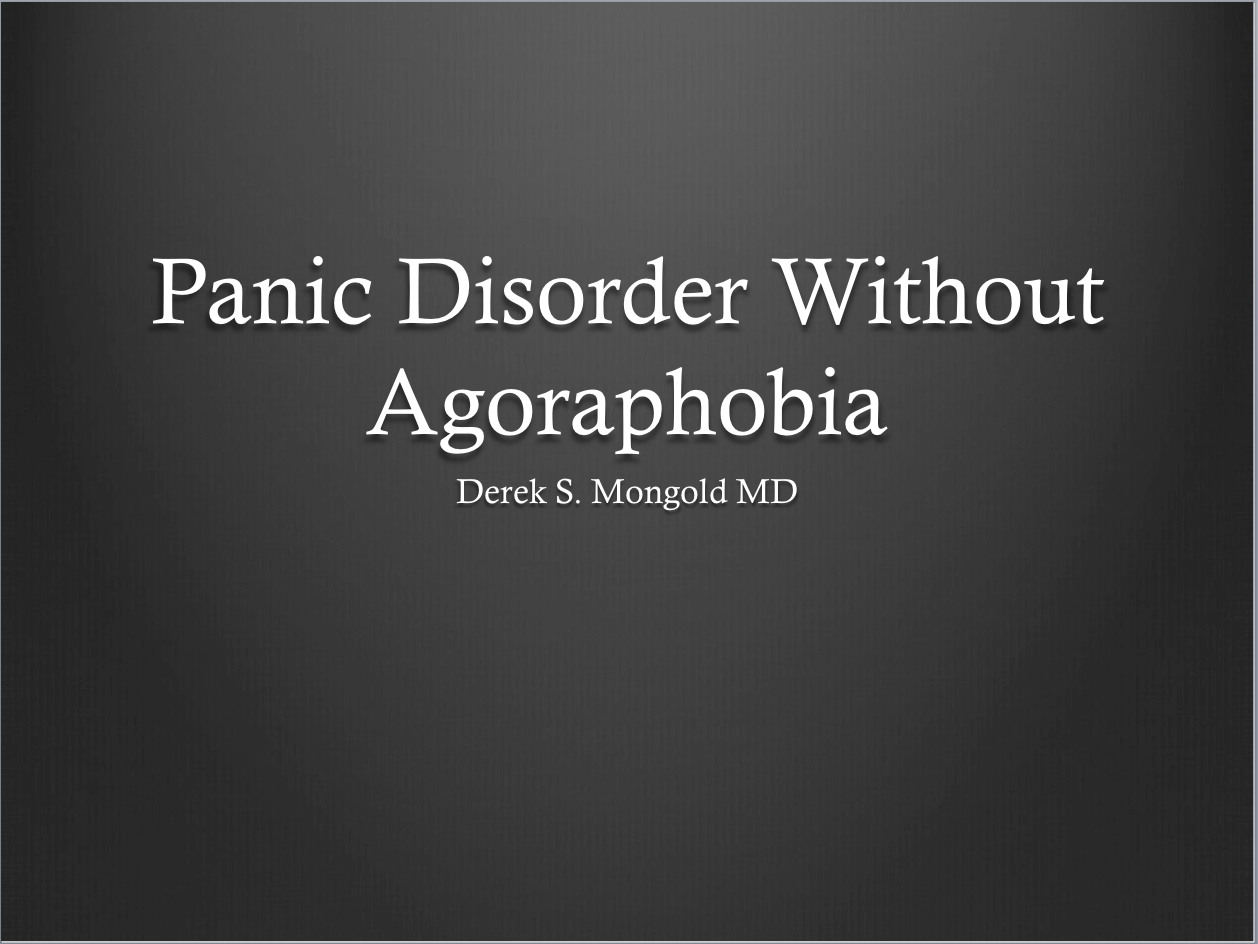Panic Disorder Without Agoraphobia DSM-IV TR Criteria by Derek Mongold MD
