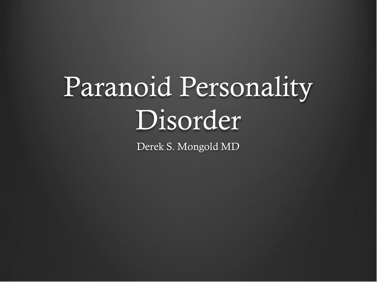 Paranoid Personality Disorder DSM-IV TR Criteria by Derek Mongold MD