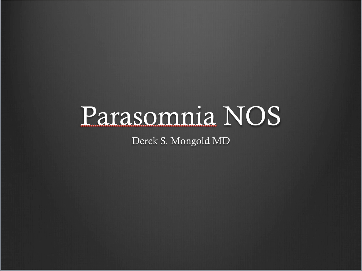 Parasomnia NOS DSM-IV TR Criteria by Derek Mongold MD