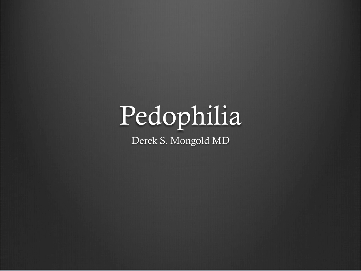 Pedophilia DSM-IV TR Criteria by Derek Mongold MD