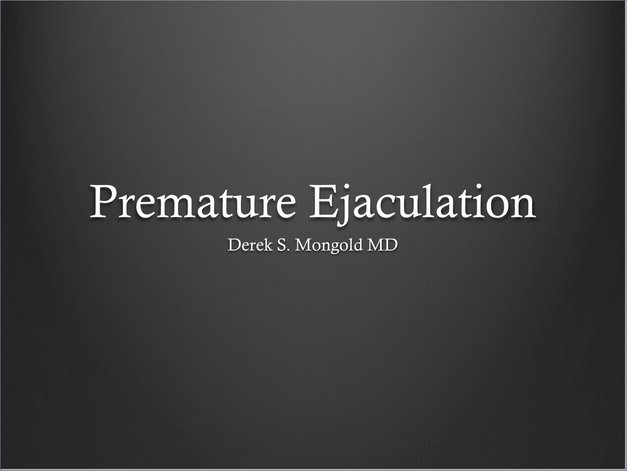 Premature Ejaculation DSM-IV TR Criteria by Derek Mongold MD