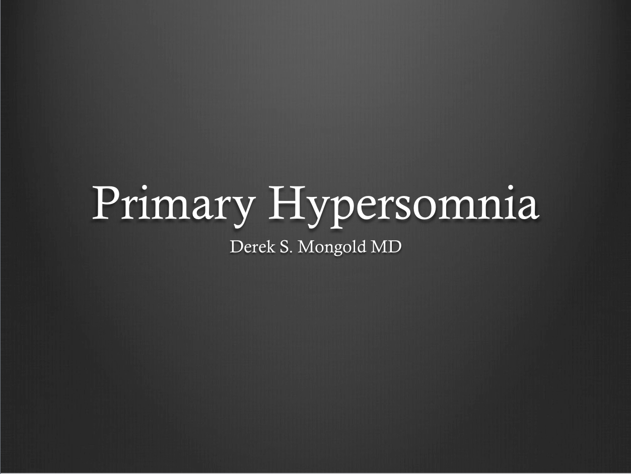 Primary Hypersomnia DSM-IV TR Criteria by Derek Mongold MD