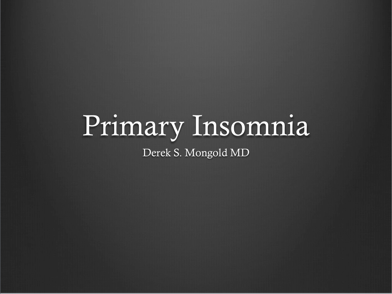 Primary Insomnia DSM-IV TR Criteria by Derek Mongold MD