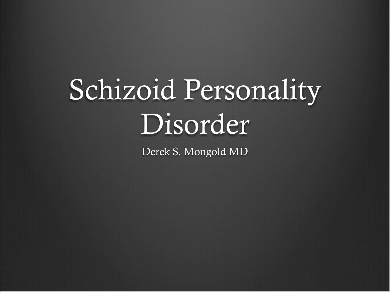 Schizoid Personality Disorder DSM-IV TR Criteria by Derek Mongold MD