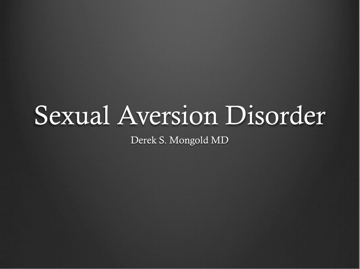 Sexual Aversion Disorder DSM-IV TR Criteria by Derek Mongold MD