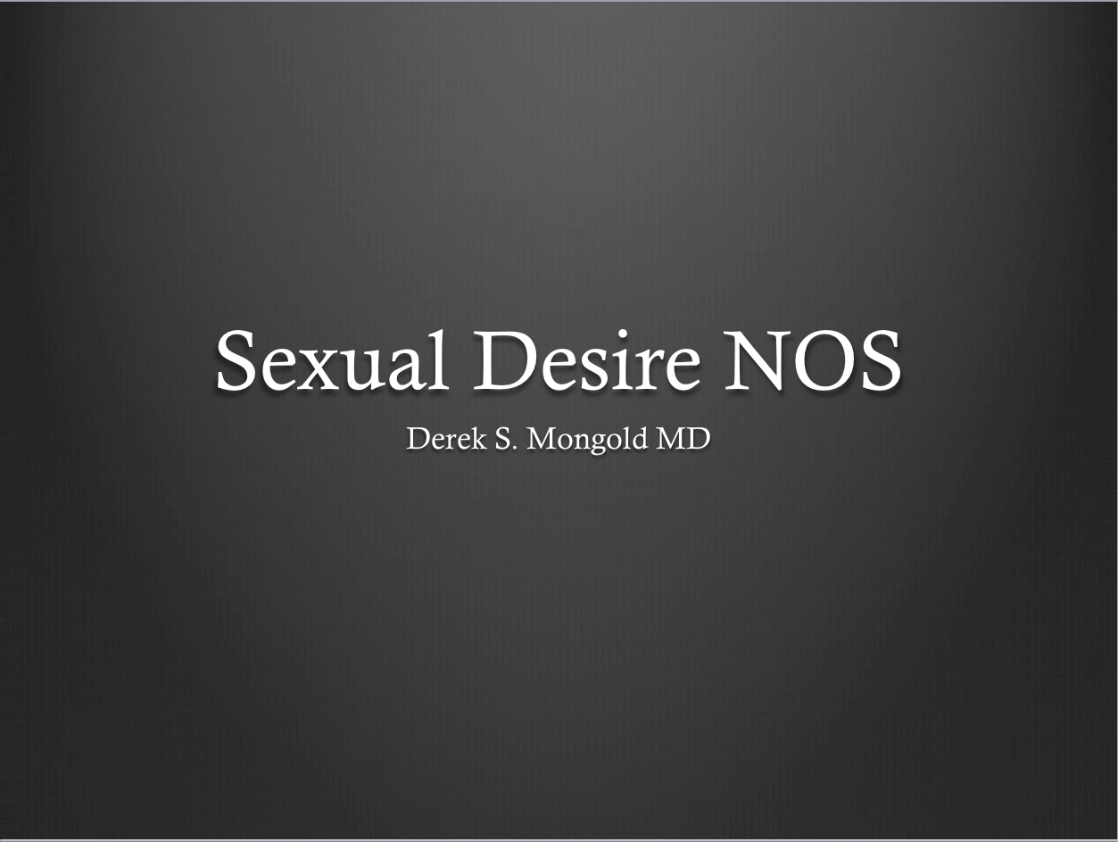 Sexual Desire NOS DSM-IV TR Criteria by Derek Mongold MD