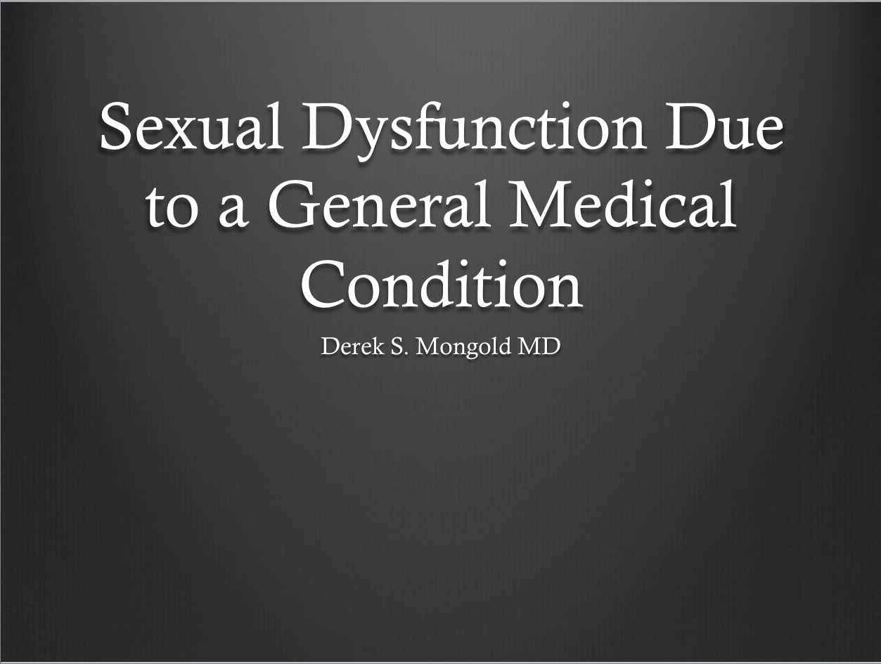 Sexual Dysfunction Due to a General Medical Condition DSM-IV TR Criteria by Derek Mongold MD