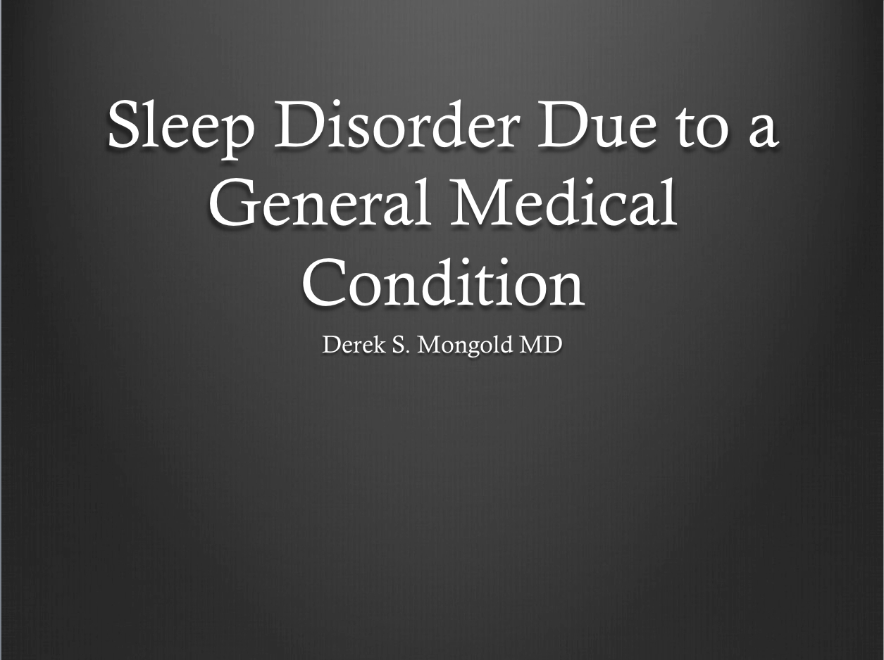 Sleep Disorder Due to a General Medical Condition DSM-IV TR Criteria by Derek Mongold MD